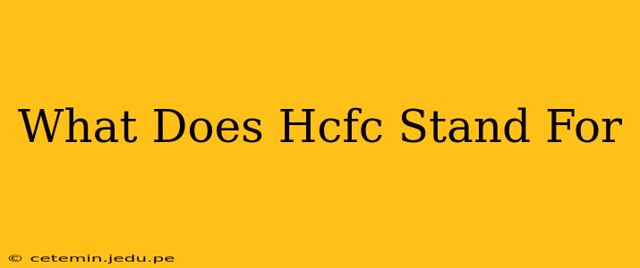 What Does Hcfc Stand For