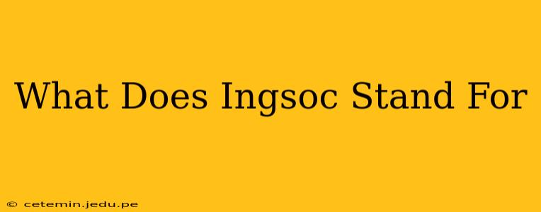 What Does Ingsoc Stand For