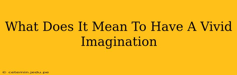 What Does It Mean To Have A Vivid Imagination