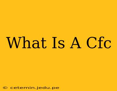 What Is A Cfc