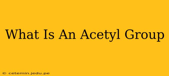 What Is An Acetyl Group