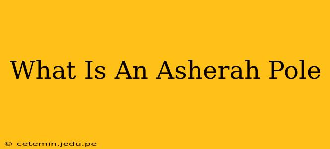 What Is An Asherah Pole