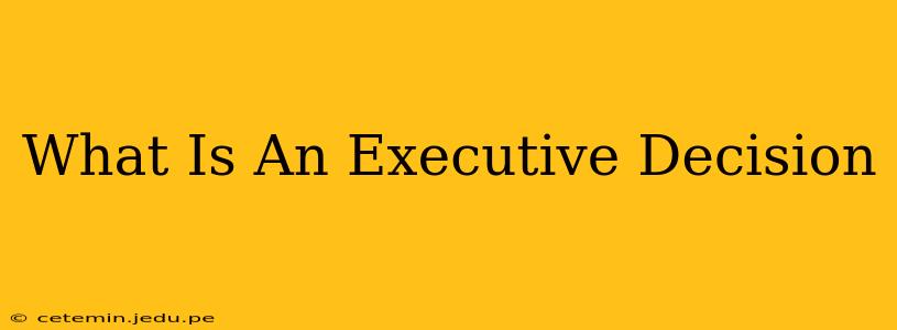 What Is An Executive Decision