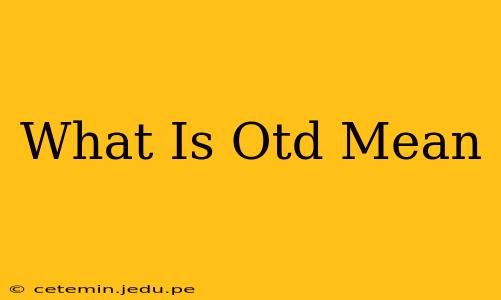 What Is Otd Mean