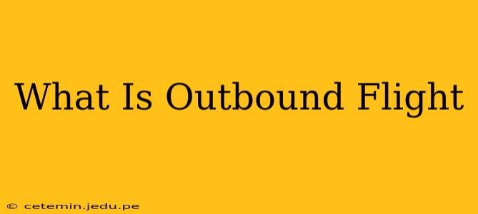 What Is Outbound Flight
