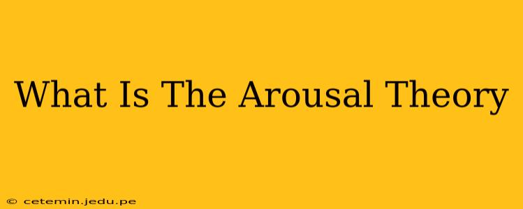 What Is The Arousal Theory