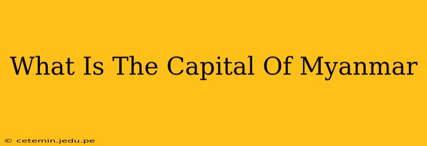 What Is The Capital Of Myanmar