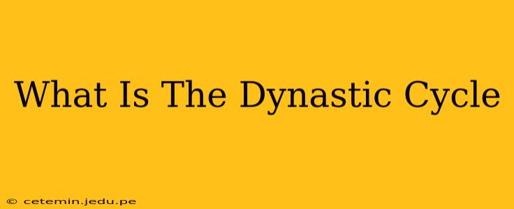 What Is The Dynastic Cycle