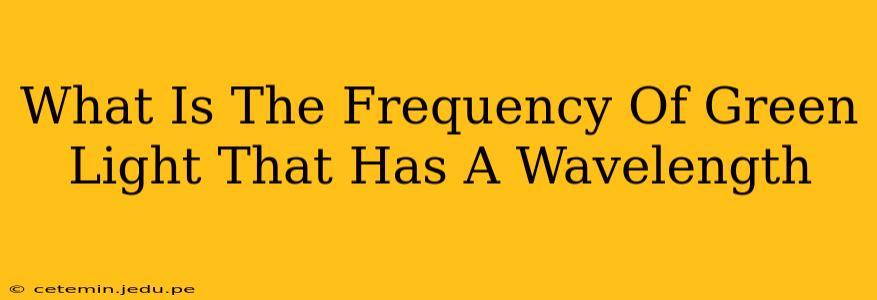 What Is The Frequency Of Green Light That Has A Wavelength