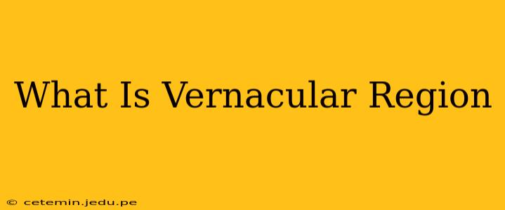 What Is Vernacular Region