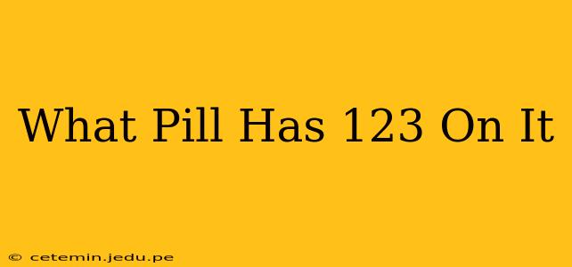 What Pill Has 123 On It