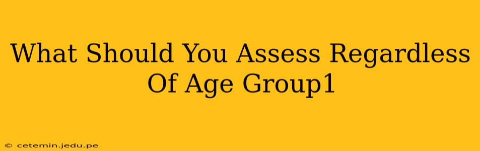 What Should You Assess Regardless Of Age Group1