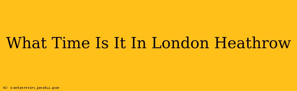 What Time Is It In London Heathrow