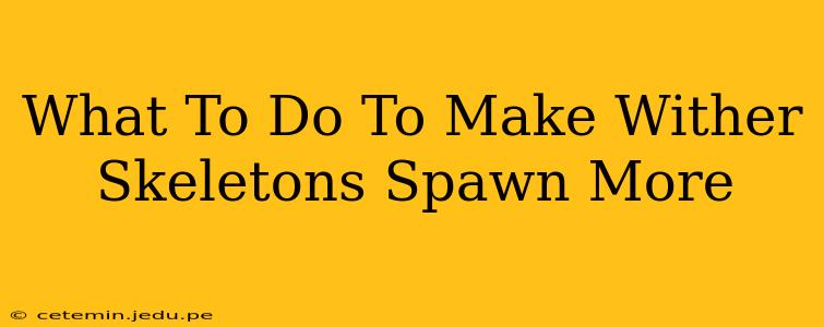 What To Do To Make Wither Skeletons Spawn More