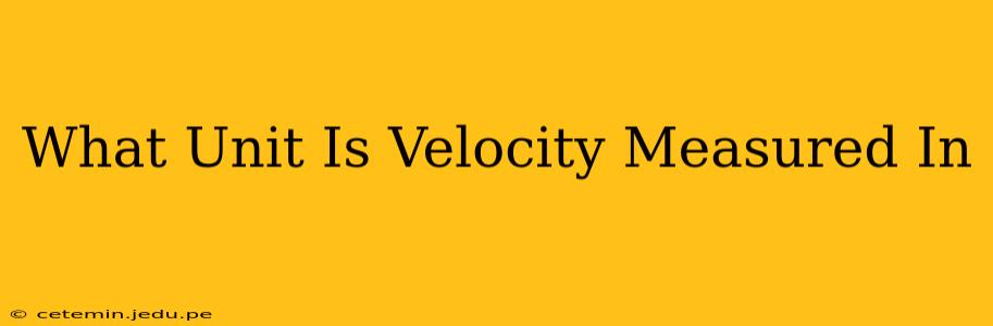 What Unit Is Velocity Measured In