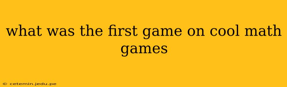 what was the first game on cool math games