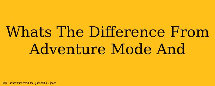 Whats The Difference From Adventure Mode And
