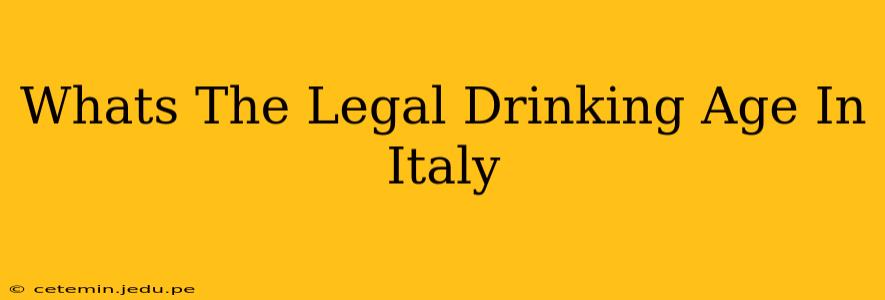 Whats The Legal Drinking Age In Italy