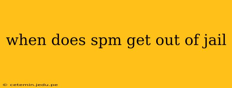 when does spm get out of jail