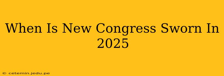 When Is New Congress Sworn In 2025