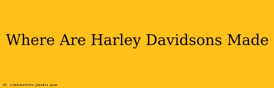 Where Are Harley Davidsons Made