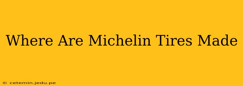 Where Are Michelin Tires Made