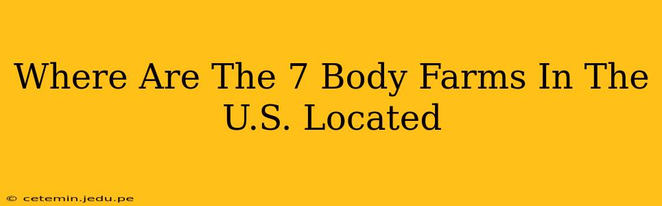 Where Are The 7 Body Farms In The U.S. Located