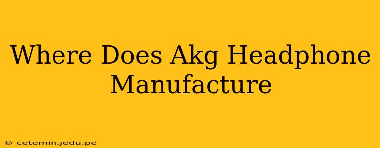 Where Does Akg Headphone Manufacture