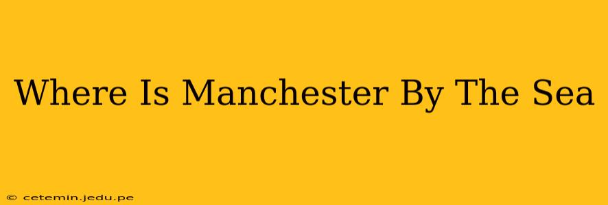 Where Is Manchester By The Sea