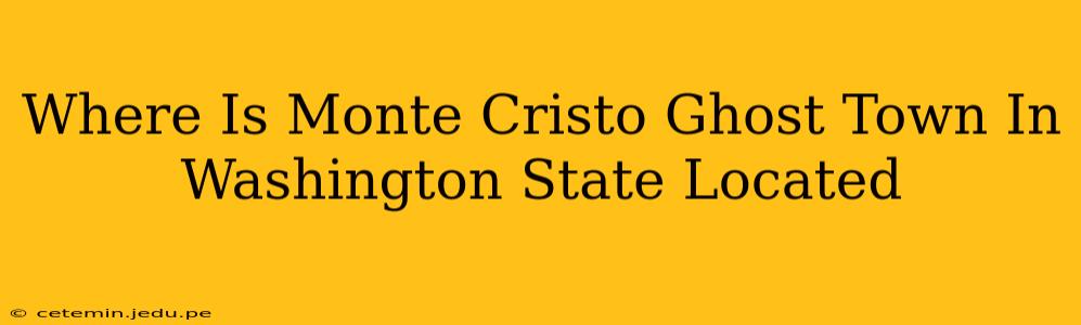 Where Is Monte Cristo Ghost Town In Washington State Located