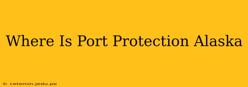 Where Is Port Protection Alaska