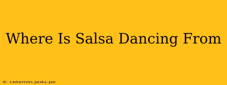Where Is Salsa Dancing From