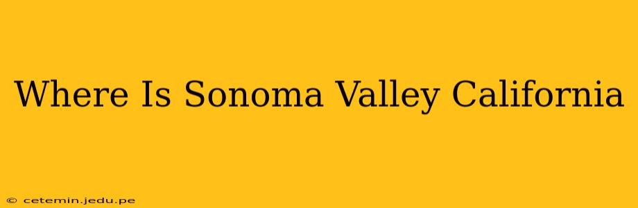 Where Is Sonoma Valley California