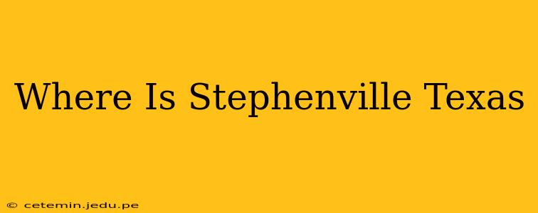 Where Is Stephenville Texas
