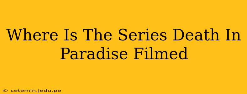 Where Is The Series Death In Paradise Filmed