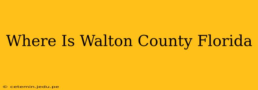 Where Is Walton County Florida