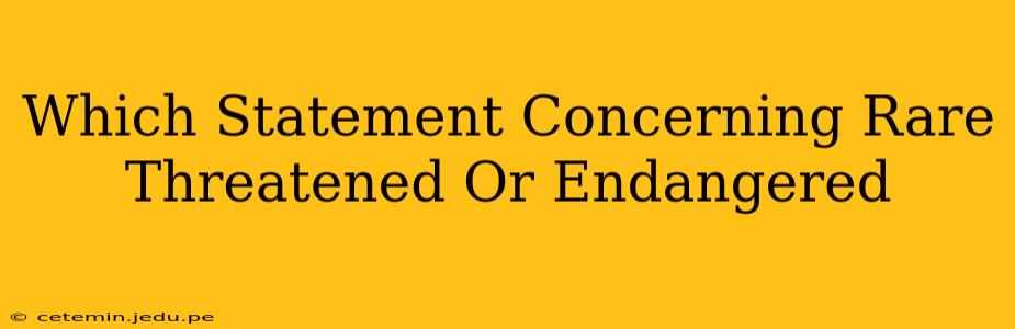 Which Statement Concerning Rare Threatened Or Endangered