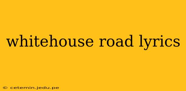 whitehouse road lyrics