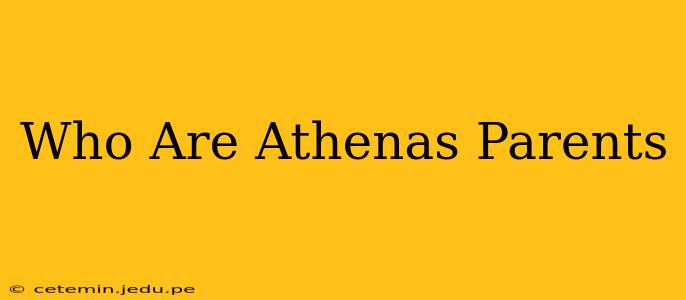 Who Are Athenas Parents