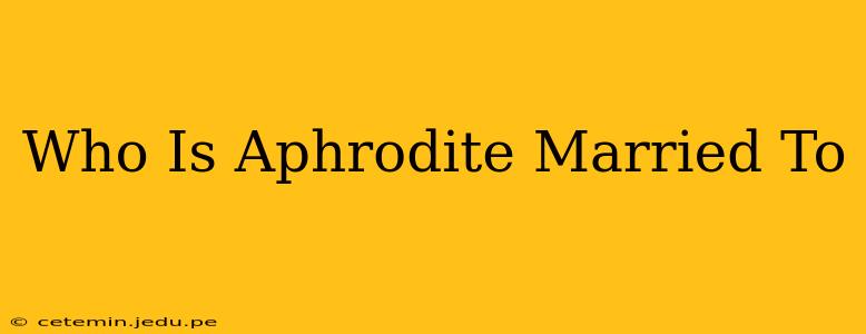 Who Is Aphrodite Married To
