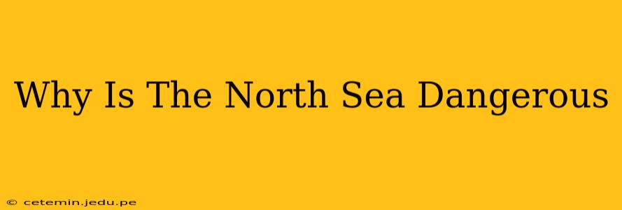 Why Is The North Sea Dangerous