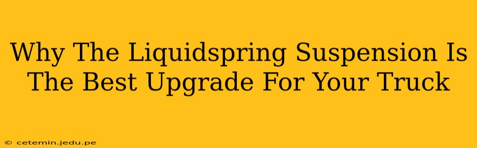 Why The Liquidspring Suspension Is The Best Upgrade For Your Truck