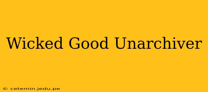 Wicked Good Unarchiver