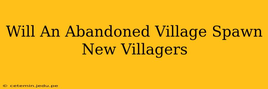 Will An Abandoned Village Spawn New Villagers
