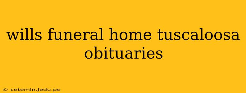 wills funeral home tuscaloosa obituaries
