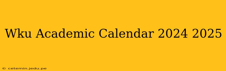 Wku Academic Calendar 2024 2025