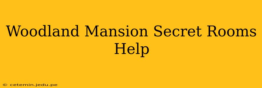 Woodland Mansion Secret Rooms Help