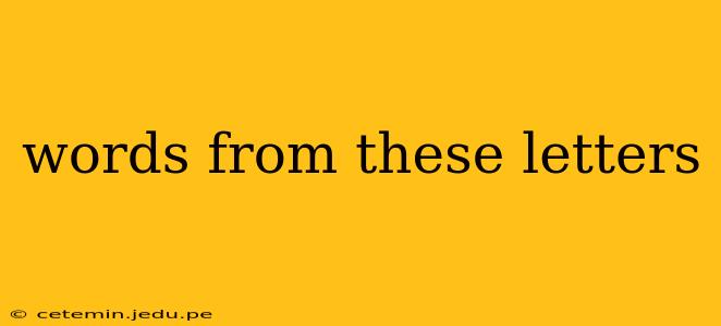 words from these letters