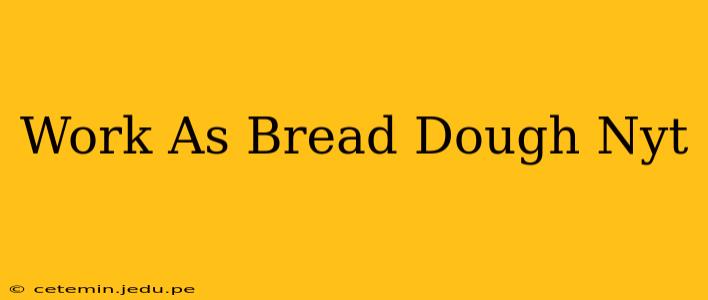 Work As Bread Dough Nyt