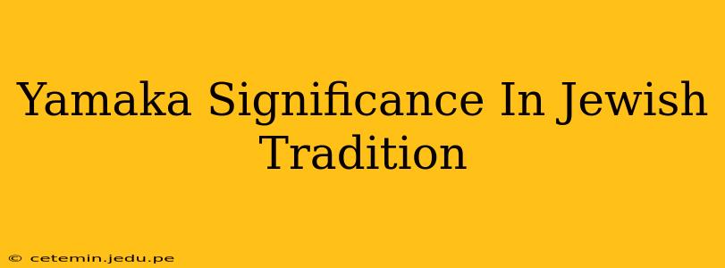 Yamaka Significance In Jewish Tradition